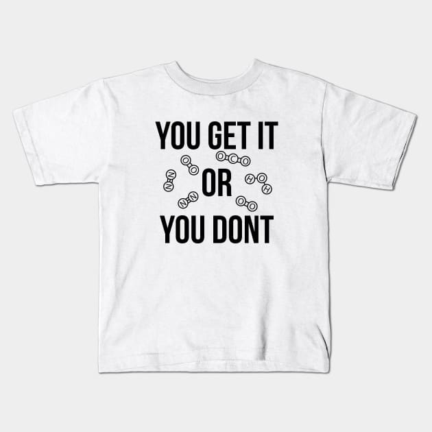 You get it or you don't funny T-shirt Kids T-Shirt by RedYolk